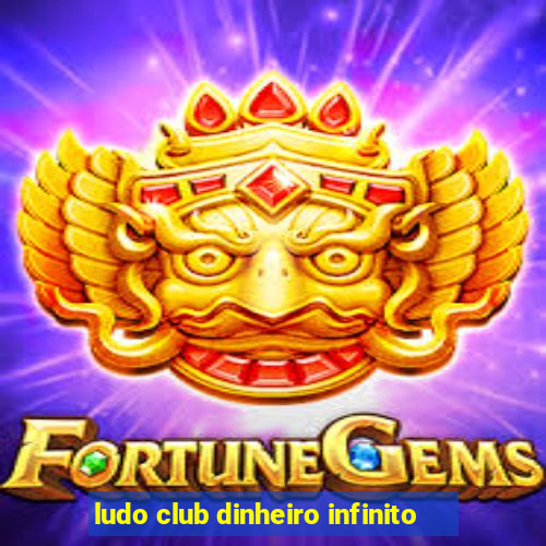 ludo club dinheiro infinito